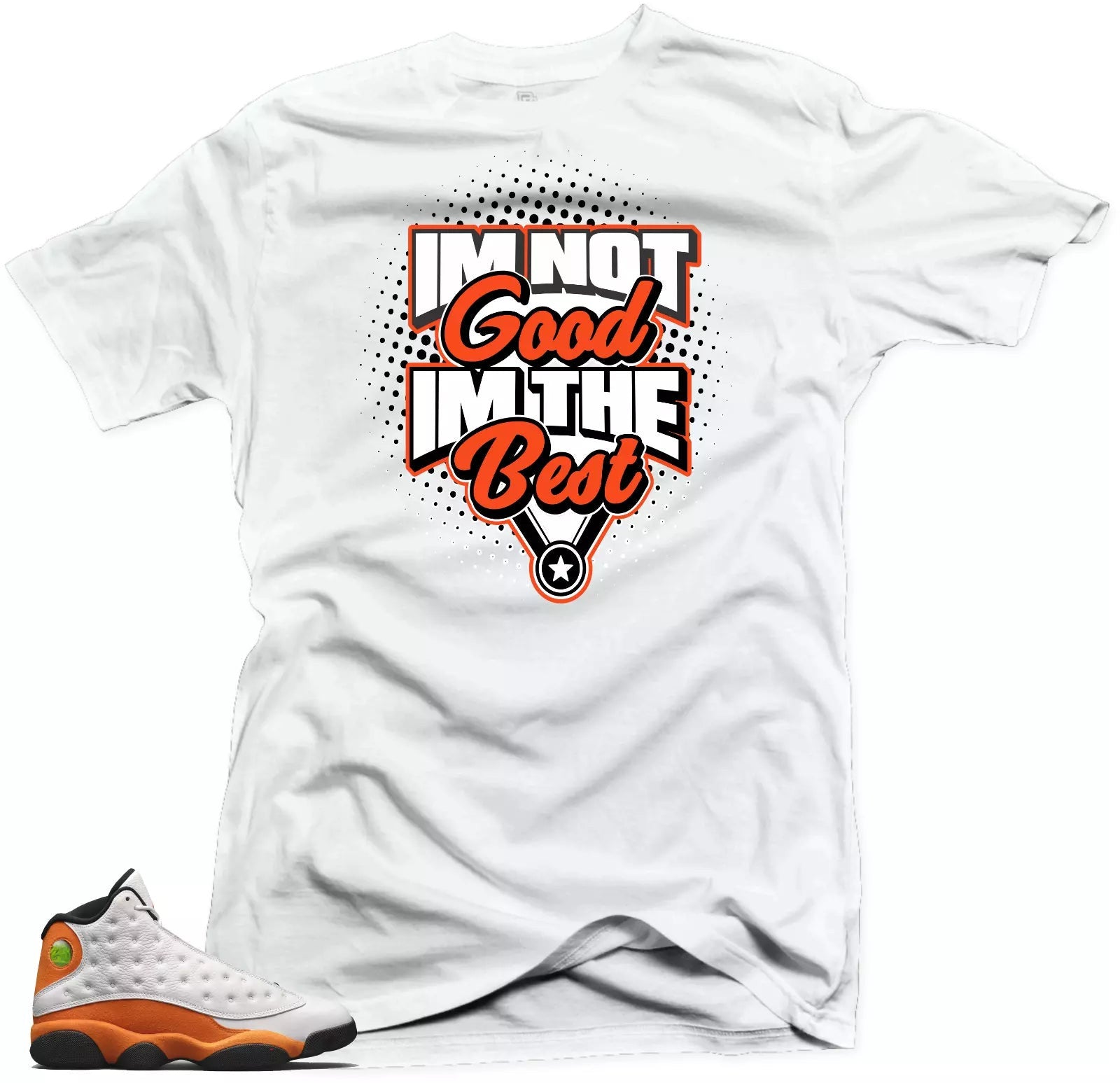 Shirt to Match Jordan Retro 13 Starfish.I'm the Best Match Tees T-Shirt, Sneaker Match Tee