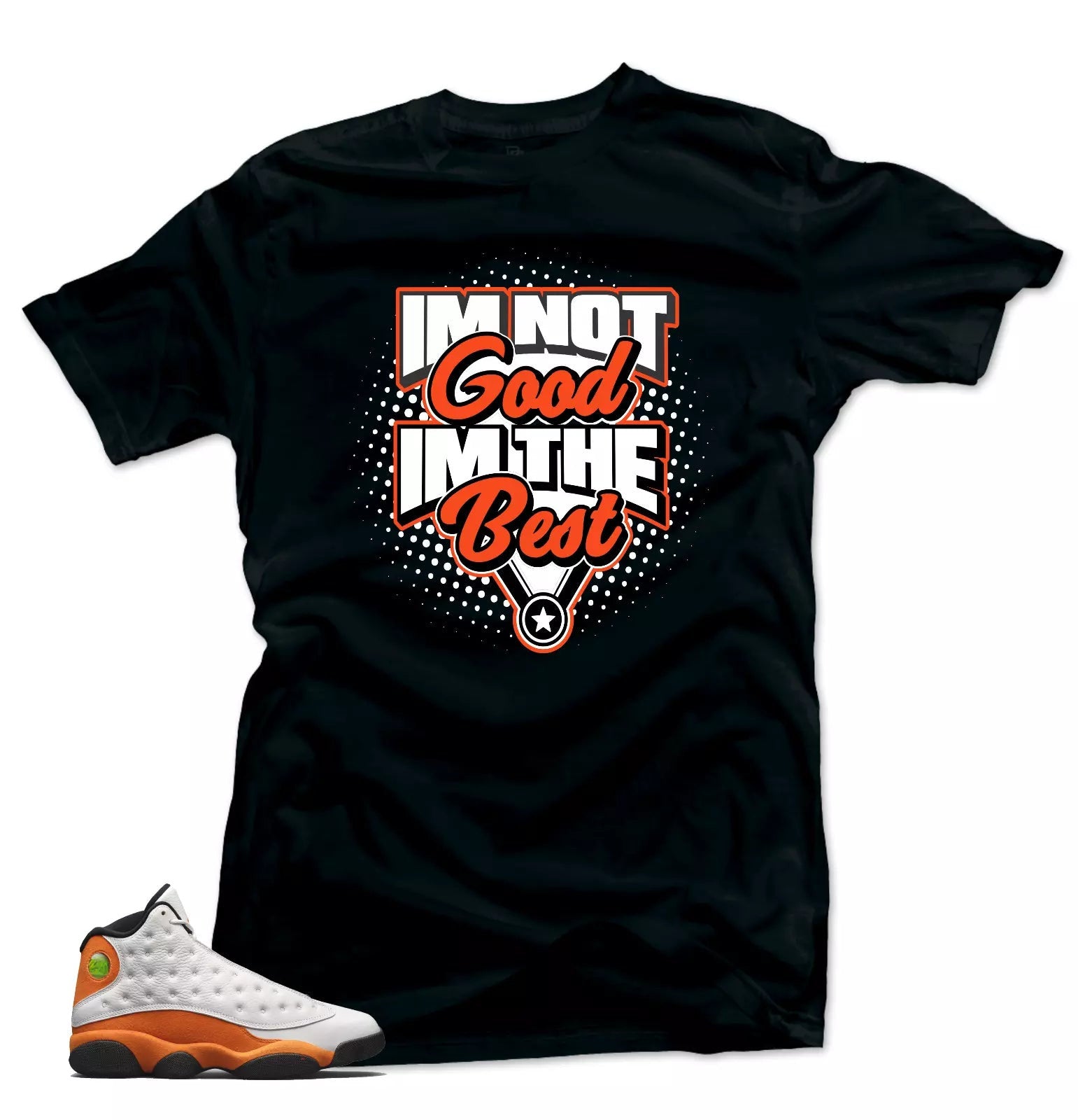 Shirt to Match Jordan Retro 13 Starfish.I'm the Best Match Tees T-Shirt, Sneaker Match Tee