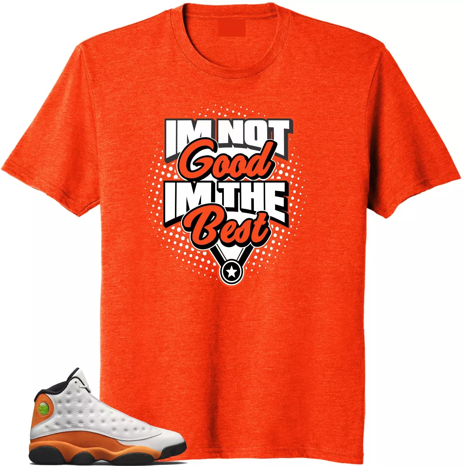 Shirt to Match Jordan Retro 13 Starfish.I'm the Best Match Tees T-Shirt, Sneaker Match Tee