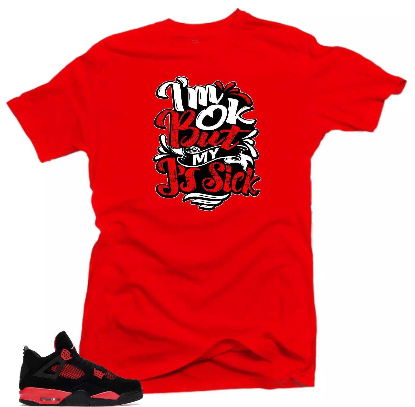 Shirt to Match Jordan 4 Red Thunder Bred Sneaker Shirts (Sick J's Red) tees T-Shirt, Sneaker Match Tee