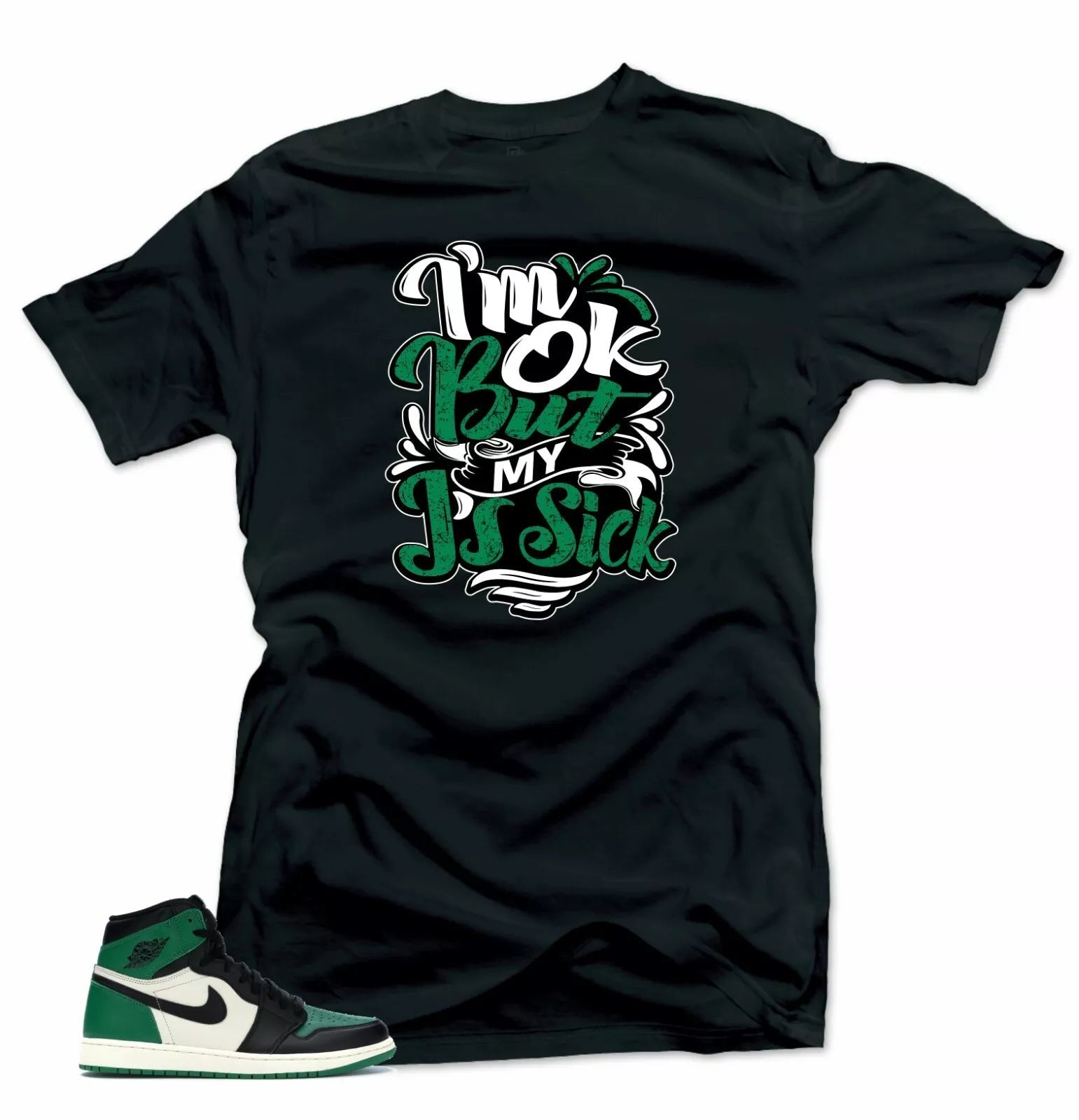 Shirt to Match Jordan Retro 1 Pine Green 2020- Sick J's 1 Black T-Shirt, Sneaker Match Tee