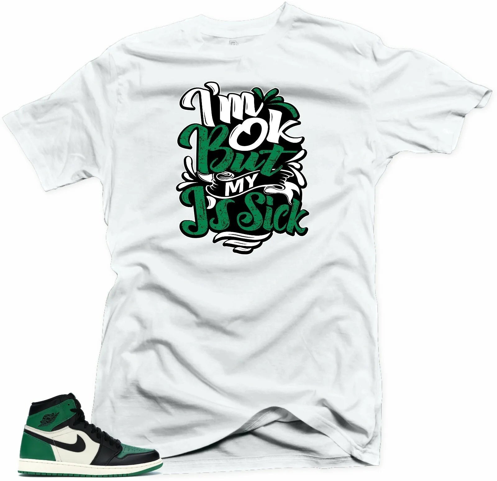 Shirt to Match Jordan Retro 1 Pine Green 2020- Sick J's 1 White T-Shirt, Sneaker Match Tee