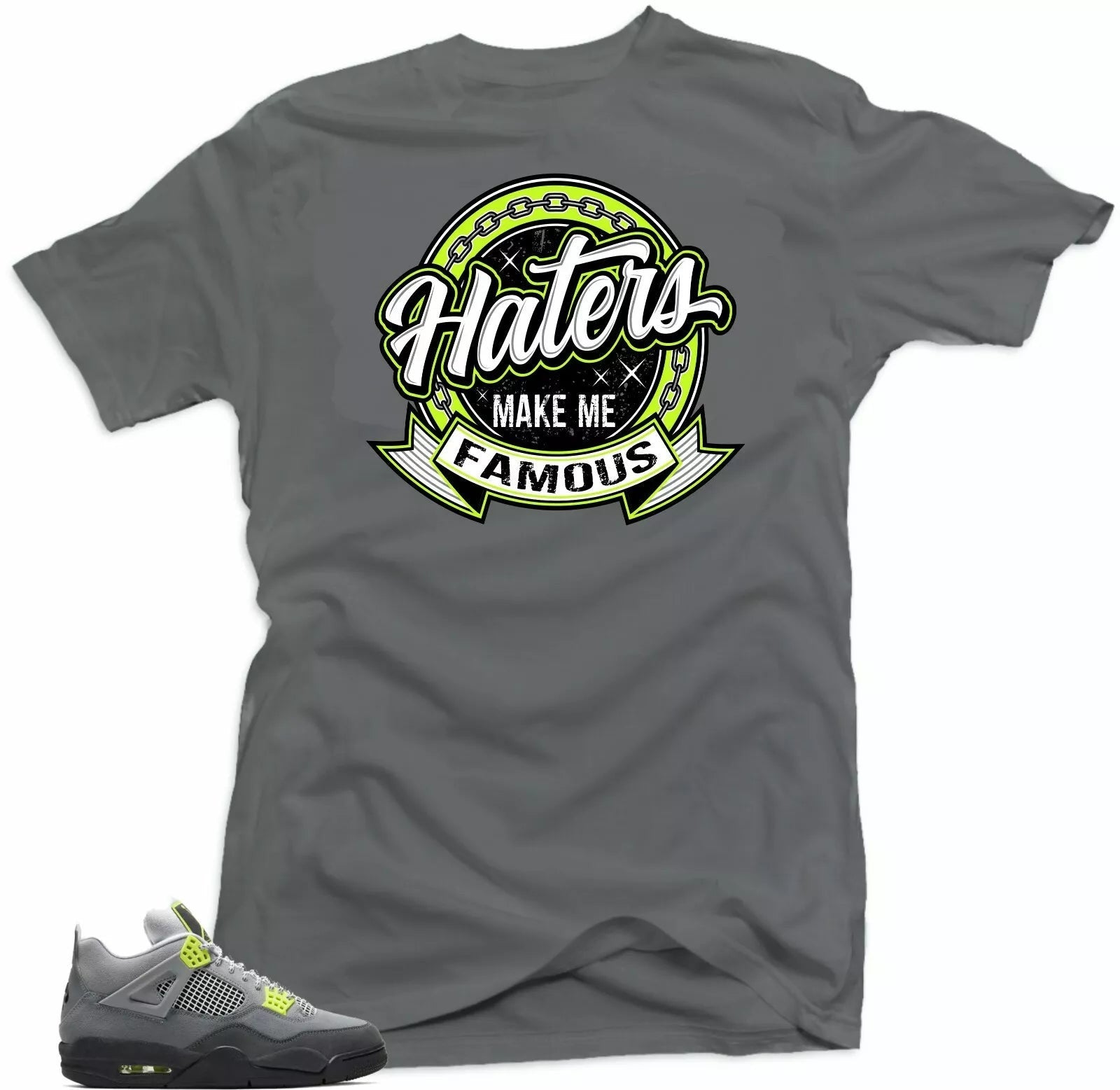 Jordan Retro 4 Neon Match Shirts - Haters Make Me Famous Tees T-Shirt, Sneaker Match Tee