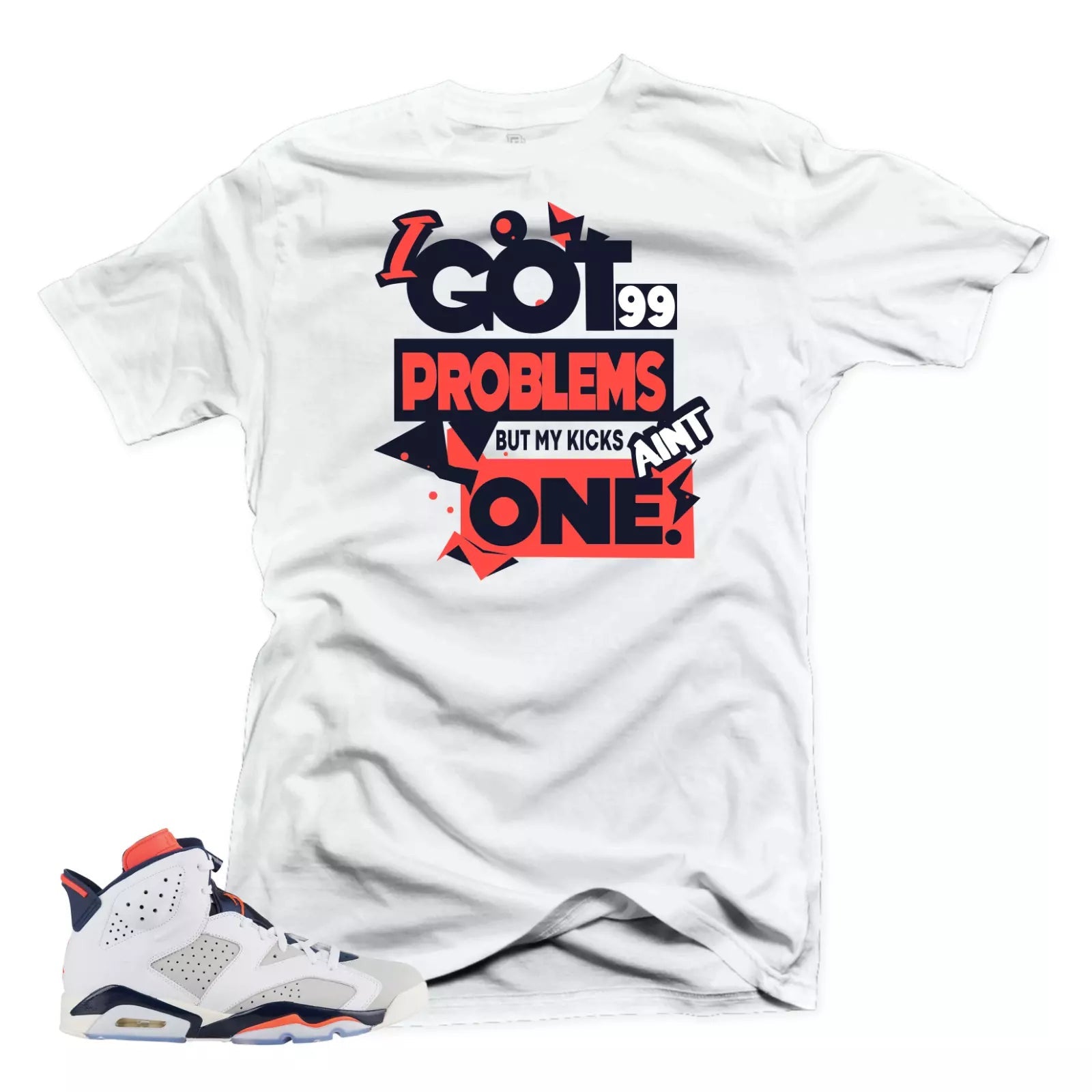 Shirt to Match Jordan Retro 6 Tinker-99 Problems White Tee T-Shirt, Sneaker Match Tee