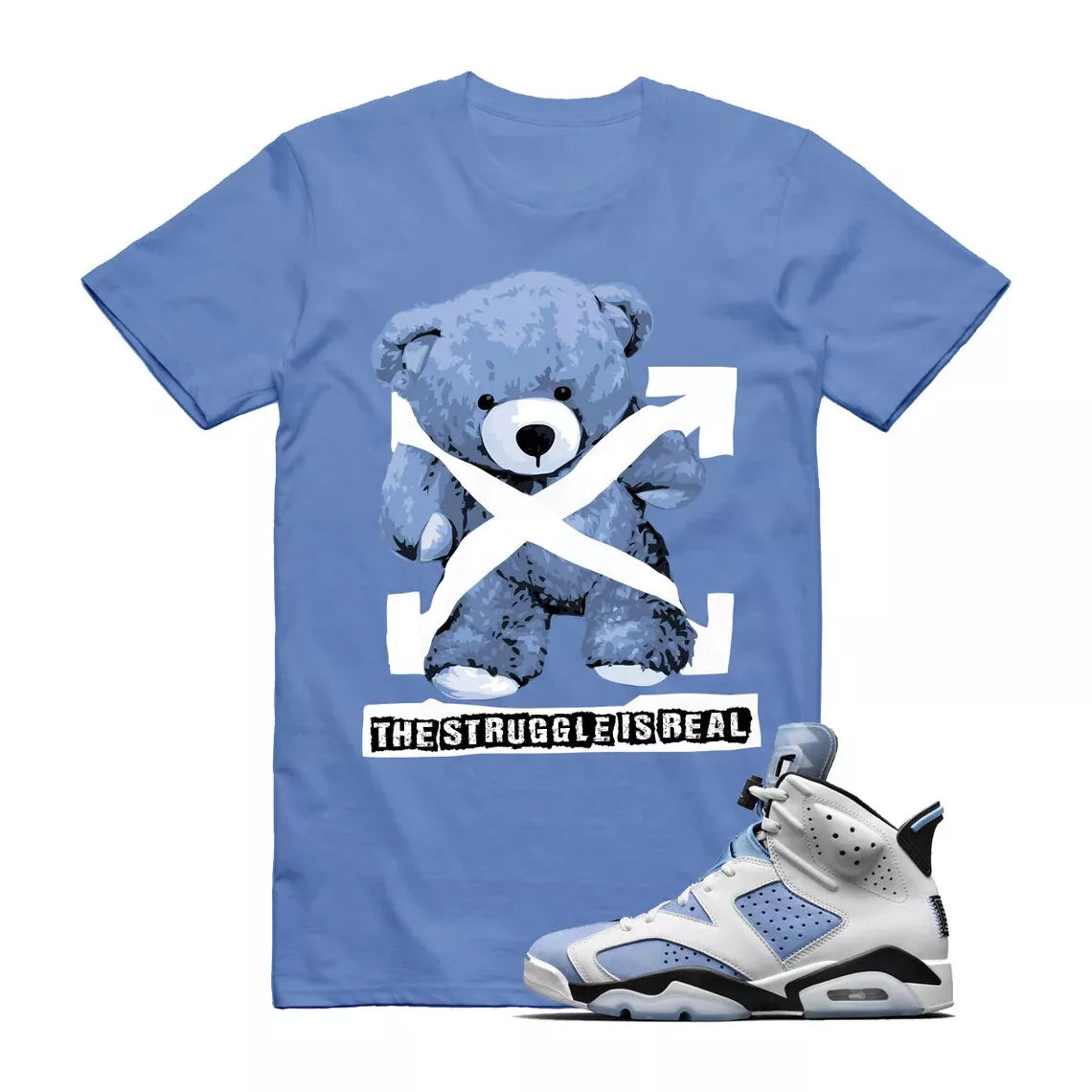The Struggle is Real T-Shirt to match Jordan 6 UNC University Blue Carolina 4 3 13 1 Powder Laser T-Shirt, Sneaker Match Tee