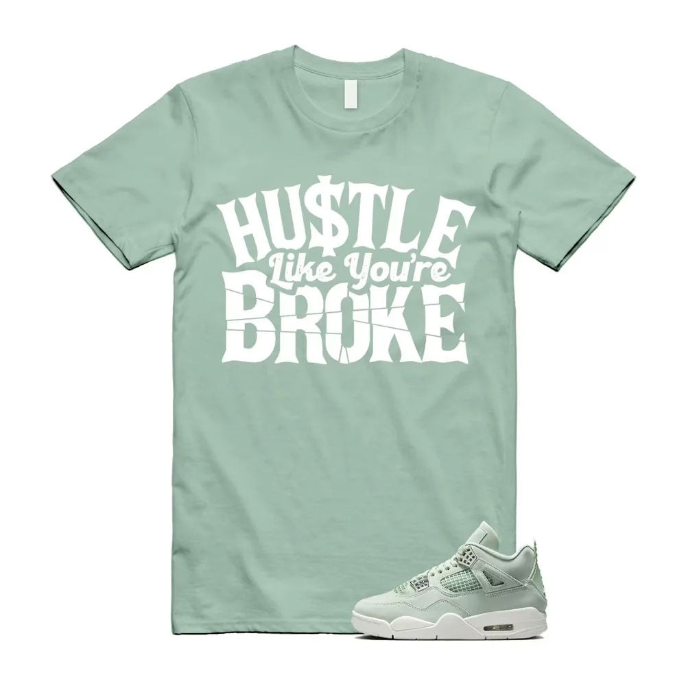 Air Jordan 4 Seafoam Hustle Like You’re Broke Shirt to Match HV0823-003 Match Sneaker Tee