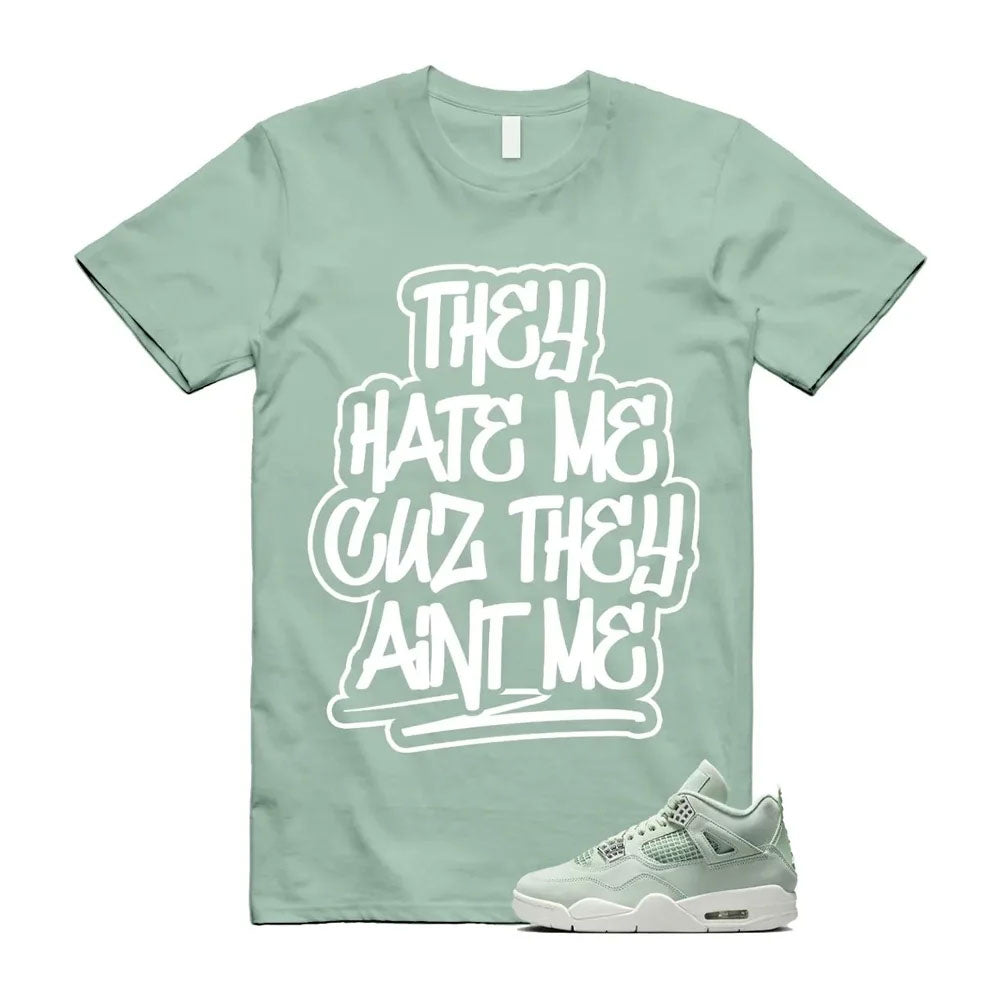 Air Jordan 4 Seafoam They Hate Me Cuz They Ain’t Me Shirt to Match HV0823-003 Match Sneaker Tee