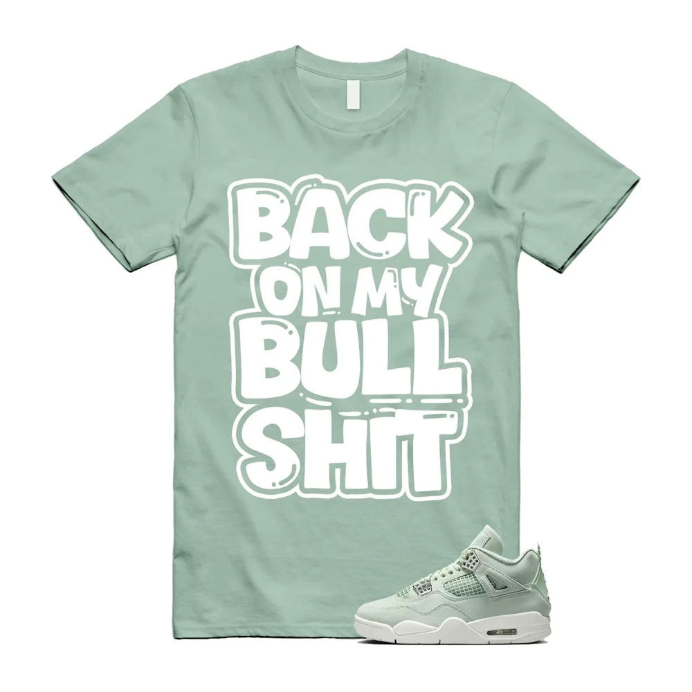 Air Jordan 4 Seafoam Shirt to Match Back On My Bullshit HV0823-003 Match Sneaker Tee