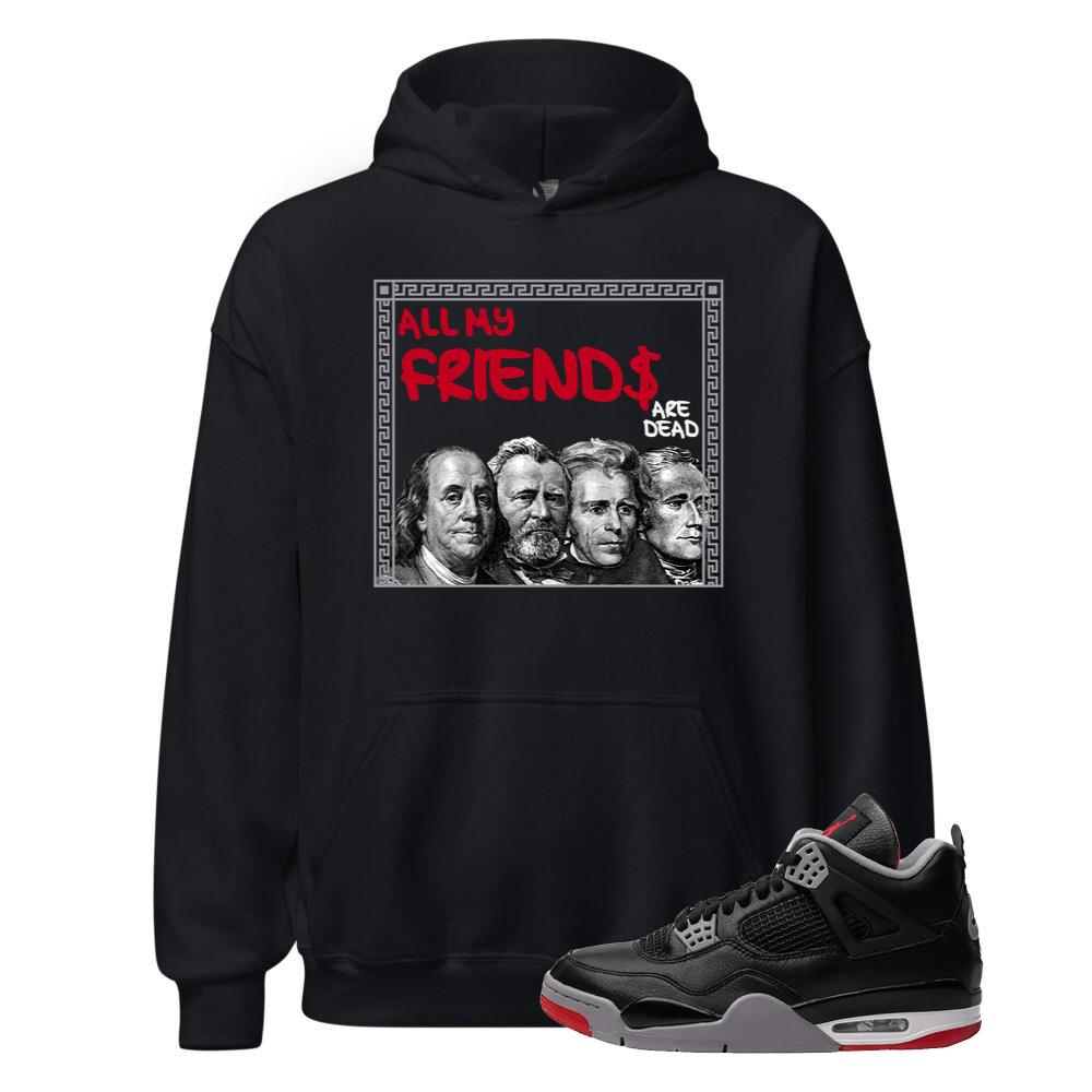 Air Jordan 4 BRED Reimagined Shirt to Match All My Friends Are Dead Hoodie FV5029-006 Match Sneaker Tee