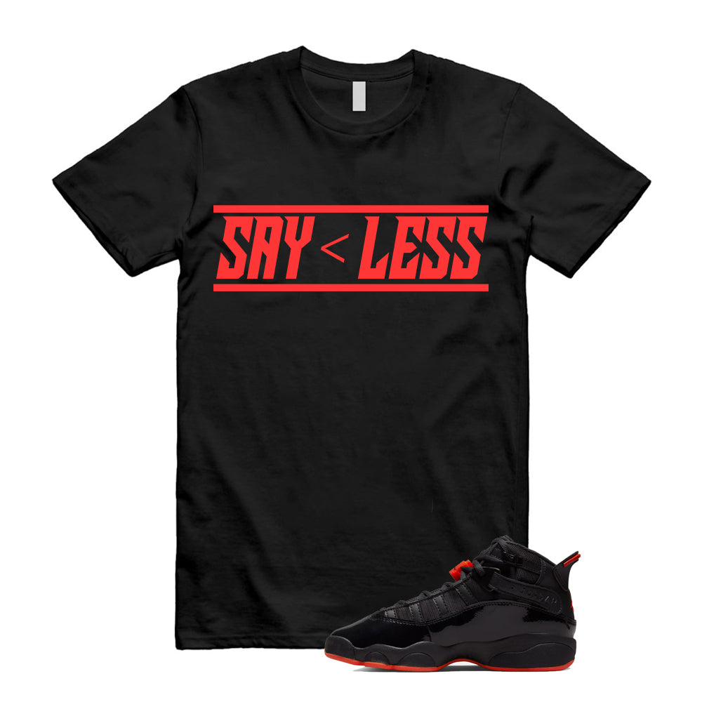 Jordan 6 Rings Black Infrared Shirt To Match Say Less T-Shirt, Match Sneaker Tee