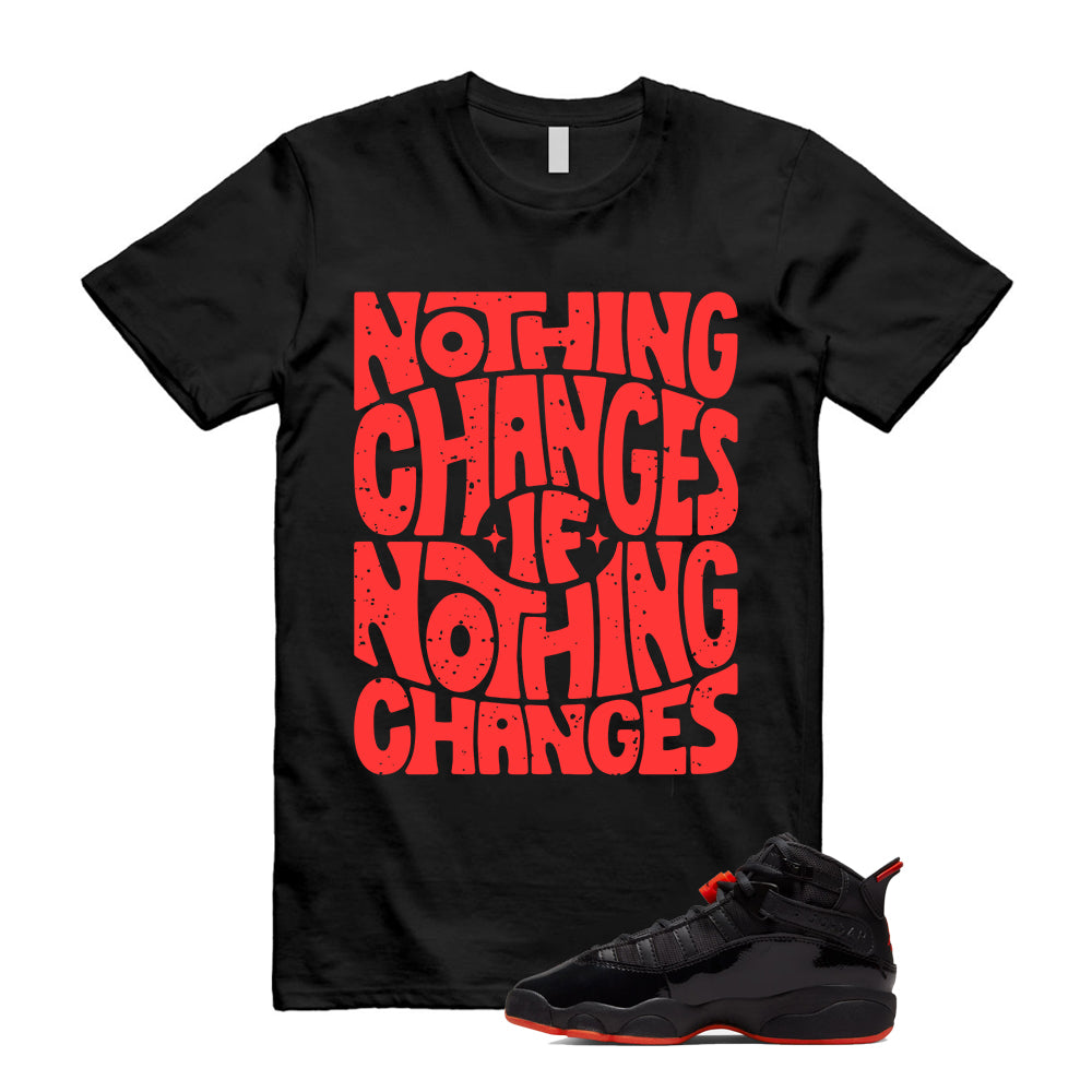 Jordan 6 Rings Black Infrared Shirt To Match Nothing Changes T-Shirt, Match Sneaker Tee
