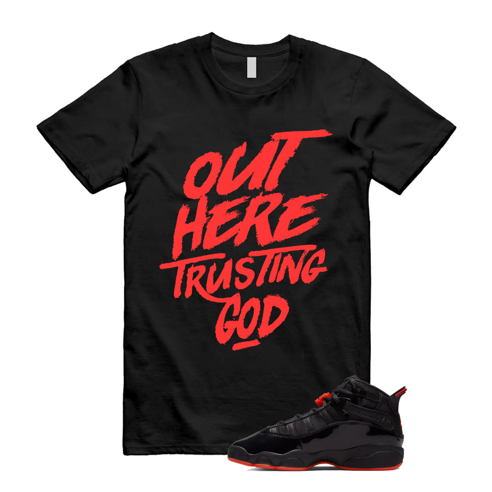 Jordan 6 Rings Black Infrared Shirt To Match Trusting God T-Shirt, Match Sneaker Tee