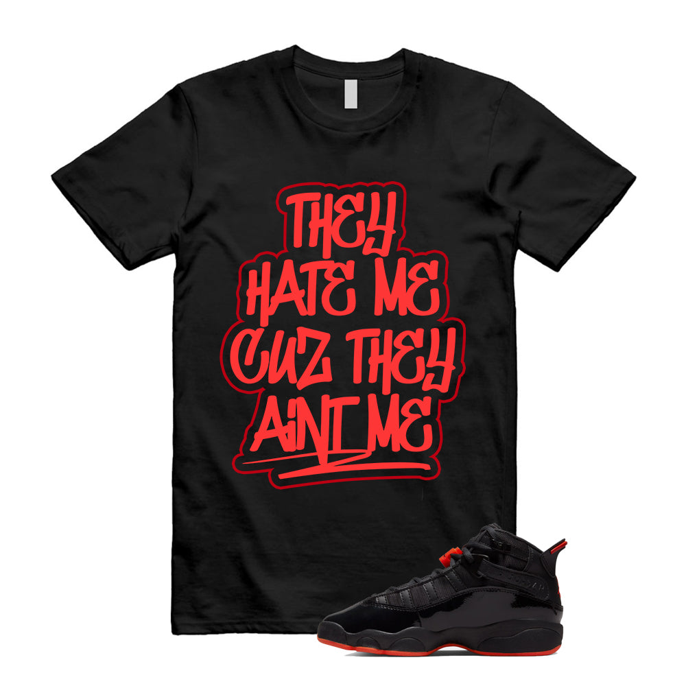 Jordan 6 Rings Black Infrared Shirt To Match They Hate Me Cuz T-Shirt, Match Sneaker Tee