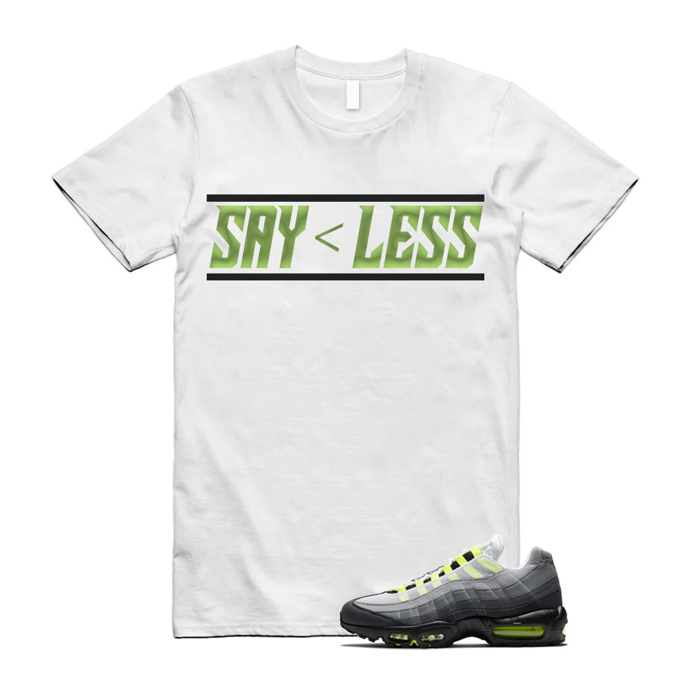Air Max 95 OG Big Bubble Neon Shirt To Match Say Less T-Shirt, Match Sneaker Tee