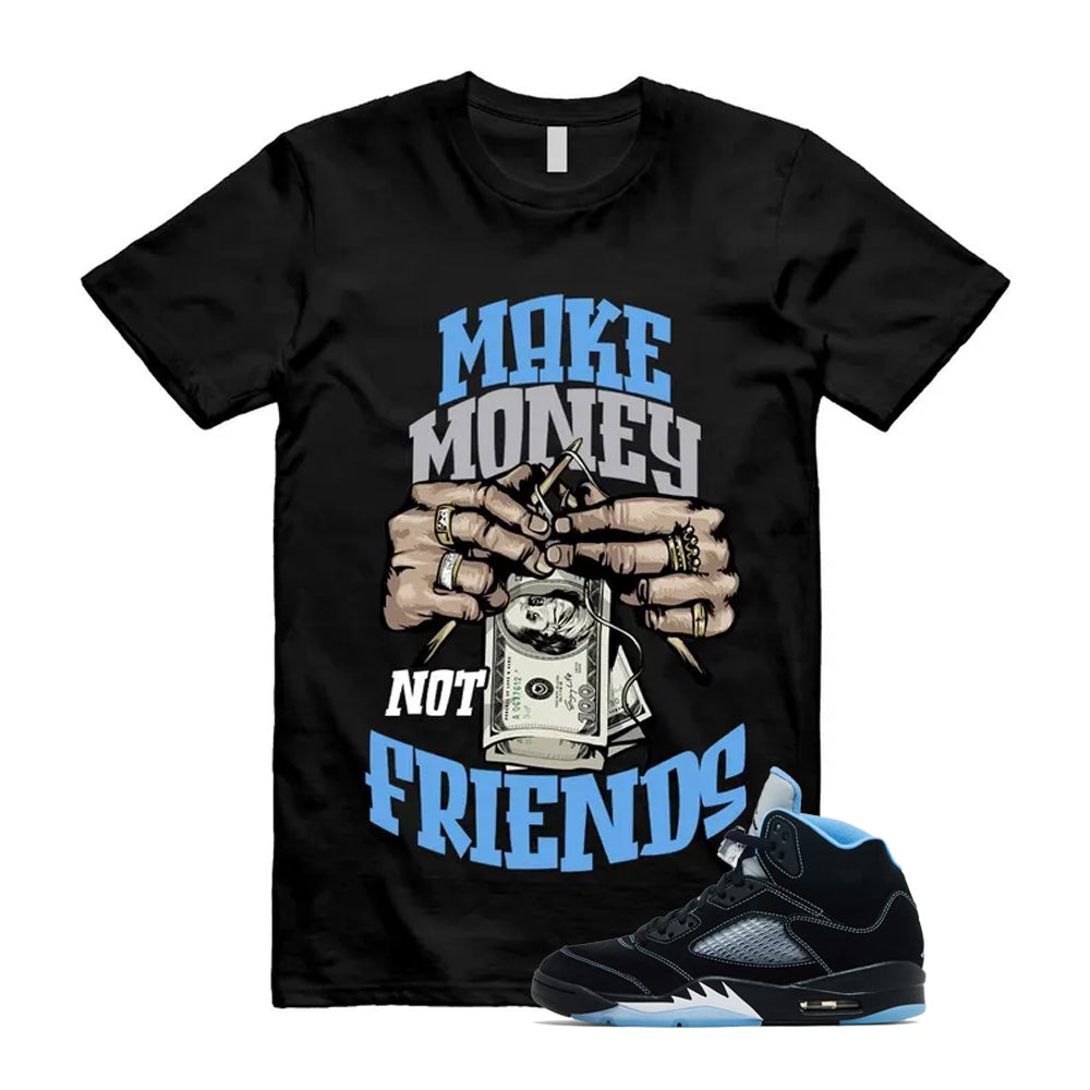 5 Black University Blue White 2026 Shirt To Match Make Money Not Friends T-Shirt, Match Sneaker Tee