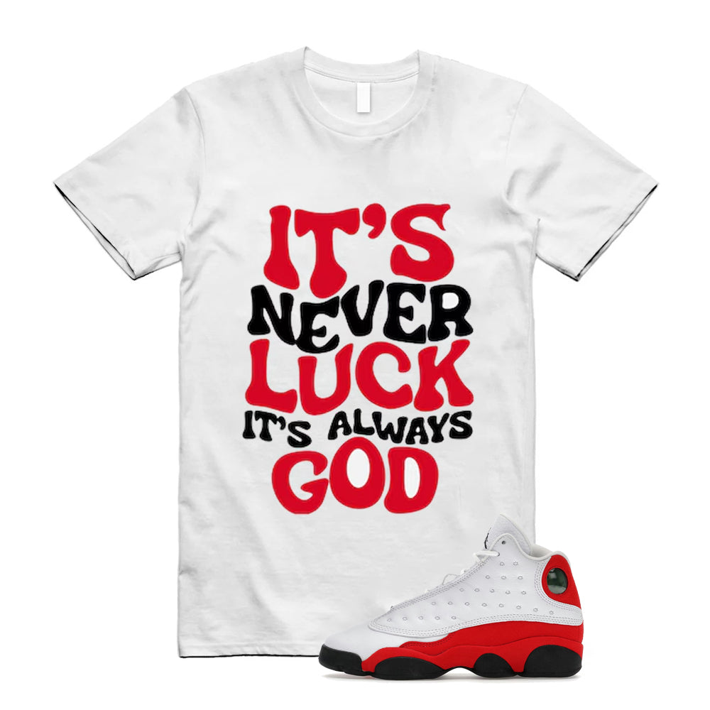 Air Jordan 13 Retro OG Chicago 2026 Shirt To Match It's Never Luck T-Shirt, Match Sneaker Tee