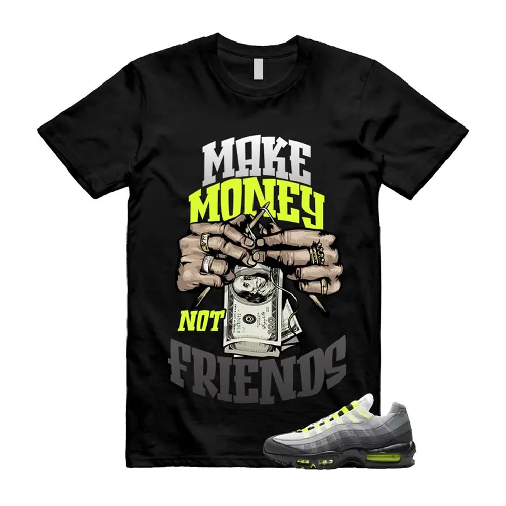 Air Max 95 OG Big Bubble Neon Shirt To Match Make Money Not Friends T-Shirt, Match Sneaker Tee