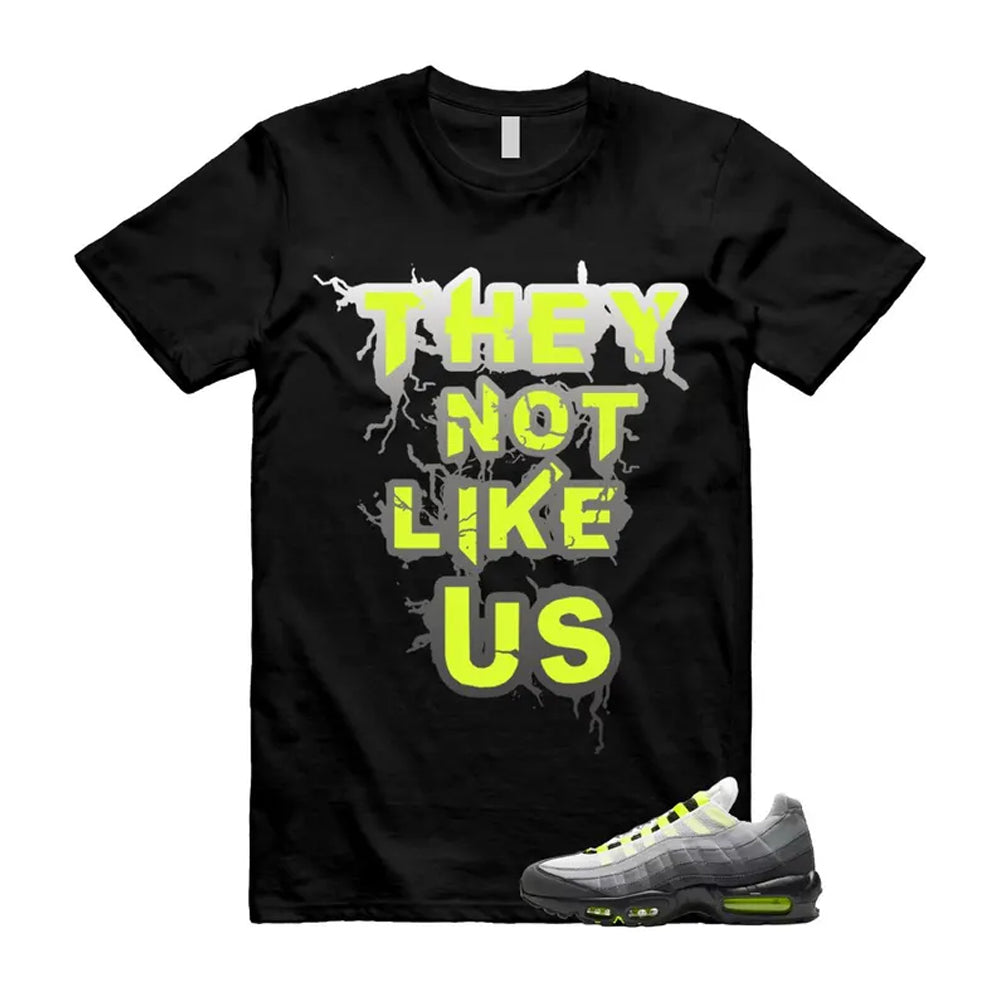 Air Max 95 OG Big Bubble Neon Shirt To Match They Not Like Us T-Shirt, Match Sneaker Tee