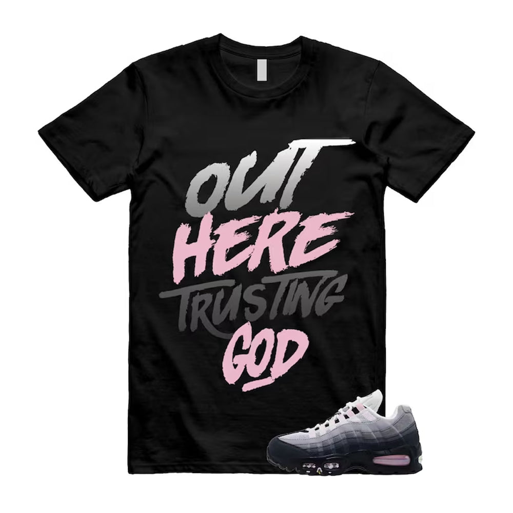 Air Max 95 Pink Foam Black White OG Big Bubble Shirt To Match Out Here Trusting God T-Shirt, Match Sneaker Tee