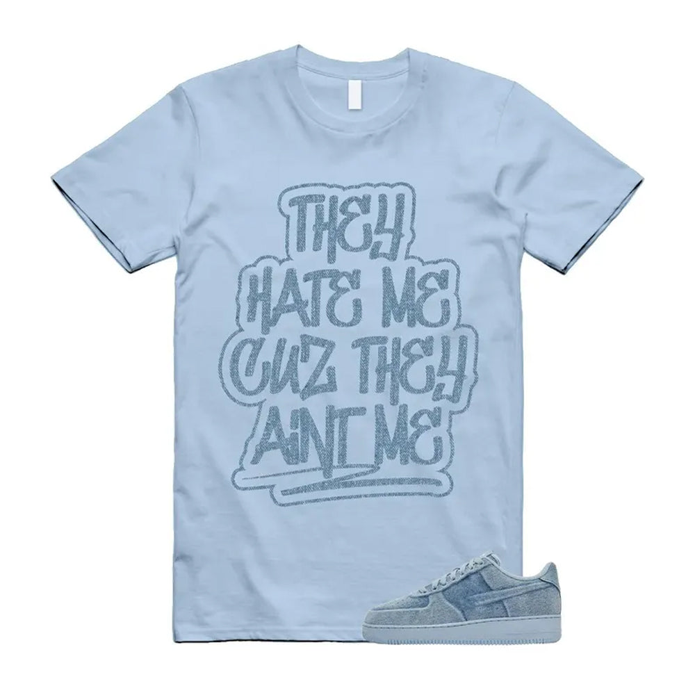 Air Force 1 Denim Light Armory Blue Shirt To Match They Hate Me T-Shirt, Match Sneaker Tee