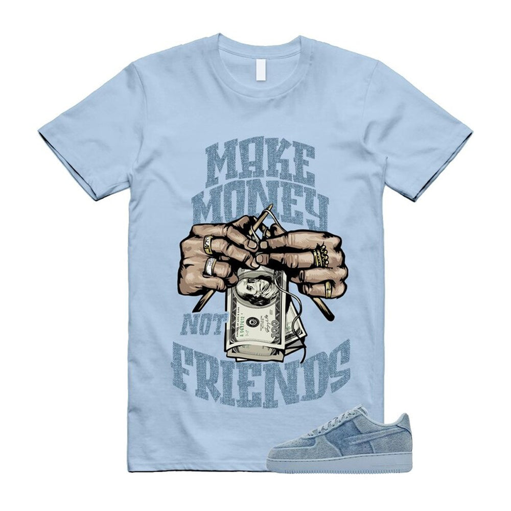 Air Force 1 Denim Light Armory Blue Shirt To Match Make Money Not Friends T-Shirt, Match Sneaker Tee
