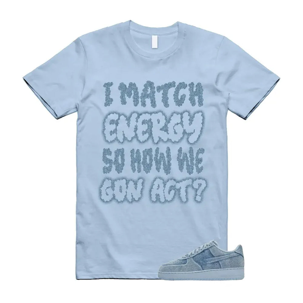 Air Force 1 Denim Light Armory Blue Shirt To Match I Match Energy T-Shirt, Match Sneaker Tee