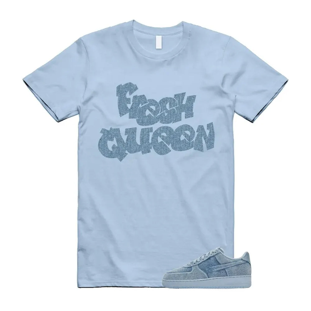 Air Force 1 Denim Light Armory Blue Shirt To Match Fresh Queen T-Shirt, Match Sneaker Tee