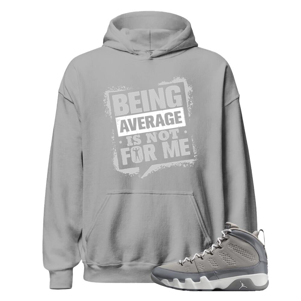 Air Jordan 9 Retro Cool Grey Shirt to Match Being Average Is Not For Me Hoodie HV4794-011 Match Sneaker Tee