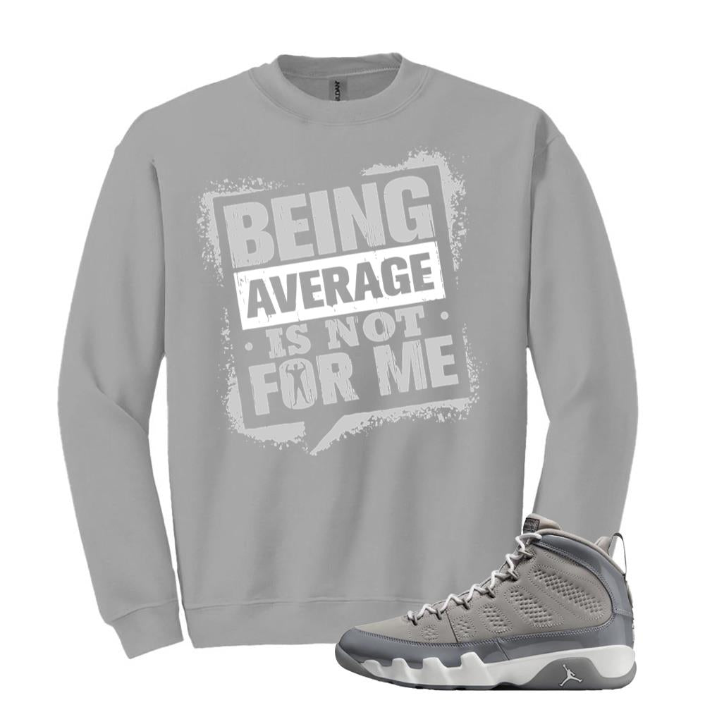 Jordan 9 Retro Cool Grey Sweatshirt to Match Being Average Is Not For Me HV4794-011 Match Sneaker Tee