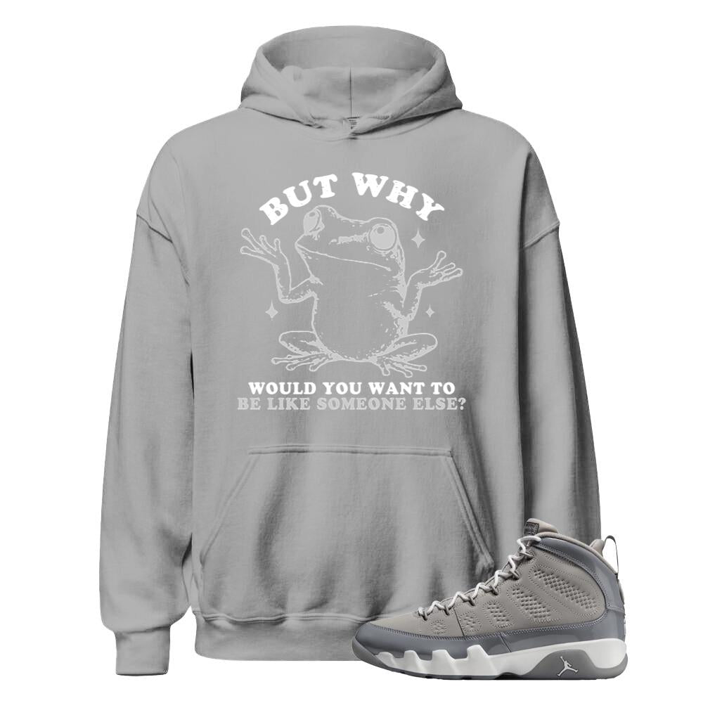 Air Jordan 9 Retro Cool Grey Shirt to Match But Why Would You Want To Be Like Someone Else Hoodie HV4794-011 Match Sneaker Tee