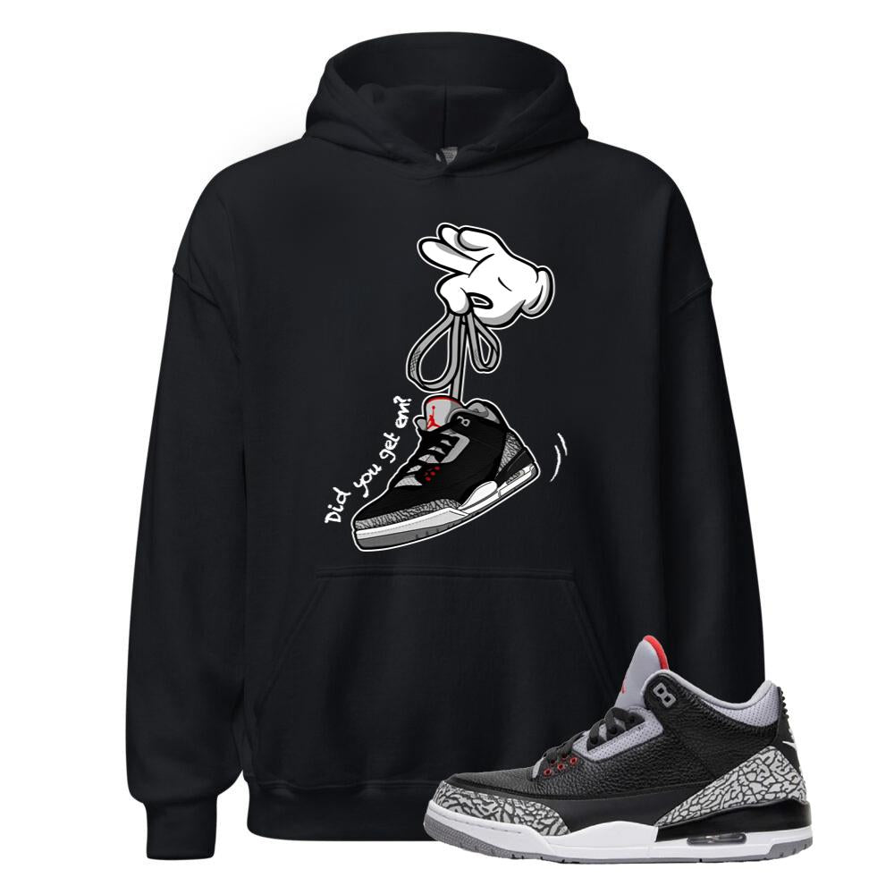 Air Jordan 3 Retro OG Black Cement Shirt to Match Did You Get Em Hoodie DN3707-010 Match Sneaker Tee