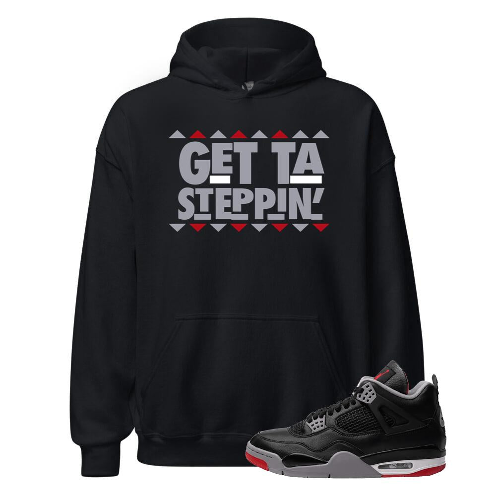 Air Jordan 4 BRED Reimagined Shirt to Match Get Ta Steppin Hoodie FV5029-006 Match Sneaker Tee