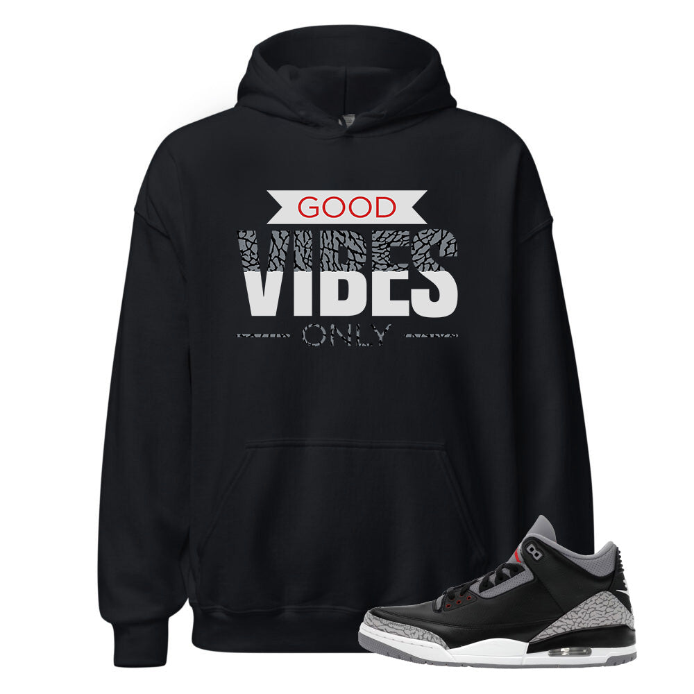 Air Jordan 3 Black Cement Hoodie to Match Good Vibes Only 854262-001 Match Sneaker Tee