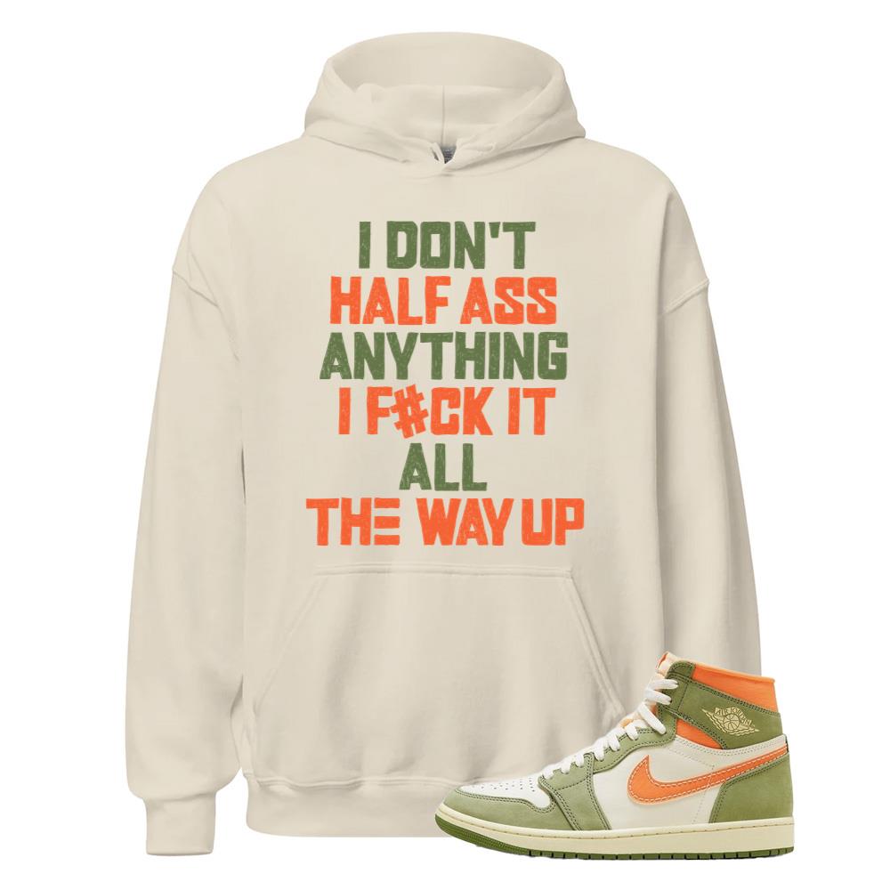 Air Jordan 1 High OG Craft Celadon Shirt to Match I Don’t Half-Ass Anything I Lock It All The Way Up Hoodie FB9934-300 Match Sneaker Tee
