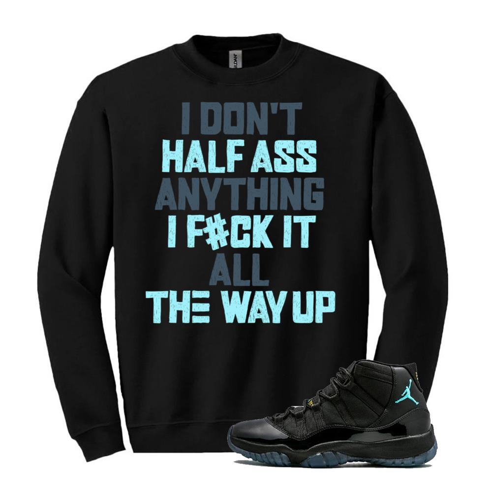 Air Jordan 11 Retro Gamma Blue Shirt to Match I Don't Half Ass Anything I F#ck It All The Way Up Sweatshirt 378037-006 Match Sneaker Tee