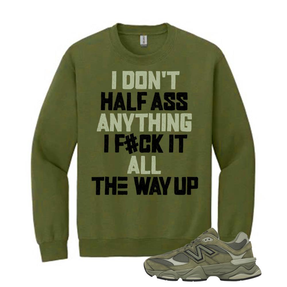 New Balance 9060 Dark Olivine Shirt to Match I Don't Half Ass Anything I F#uck It All The Way Up Sweatshirt U9060ZGD Match Sneaker Tee