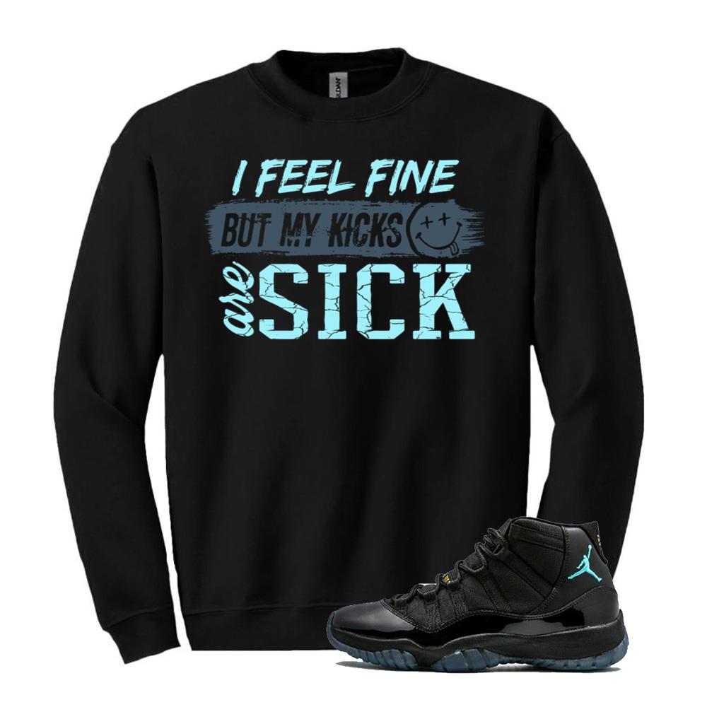 Air Jordan 11 Retro Gamma Blue Shirt to Match I Feel Fine But My Kicks Are Sick Sweatshirt 378037-006 Match Sneaker Tee