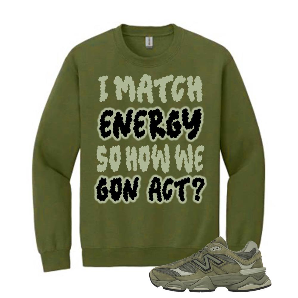 New Balance 9060 Dark Olivine Shirt to Match I Match Energy So How He Gon Act Sweatshirt U9060ZGD Match Sneaker Tee