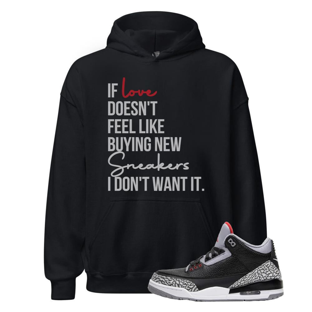 Air Jordan 3 Retro OG Black Cement Shirt to Match If Love Doesn't Feel Like Buying New Sneakers I Don't Want It Hoodie DN3707-010 Match Sneaker Tee