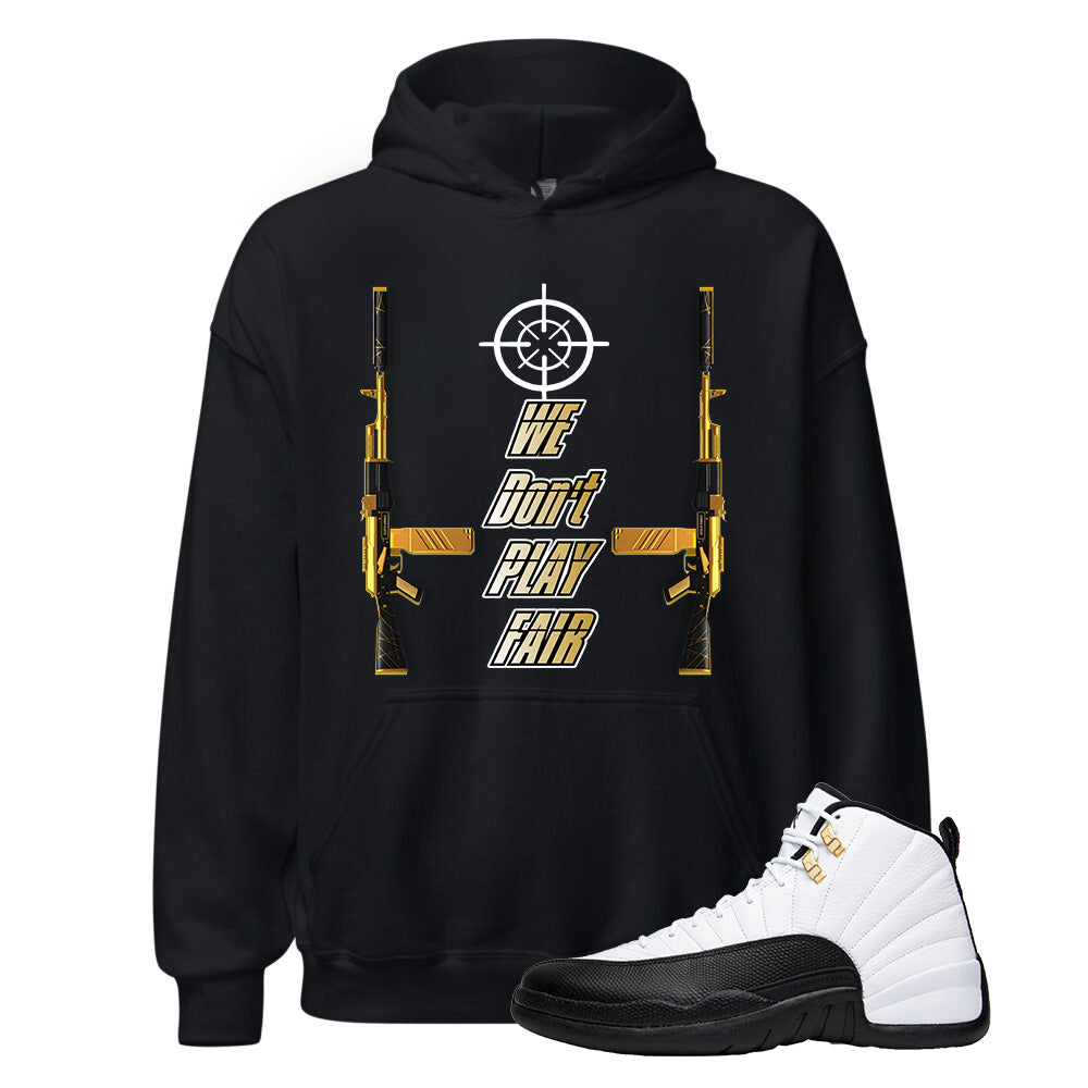 Air Jordan 12 Royalty Taxi Play Fair Black Hoodie to Match We Don't Play Fair, CT8013-170 Sneaker Match Tee