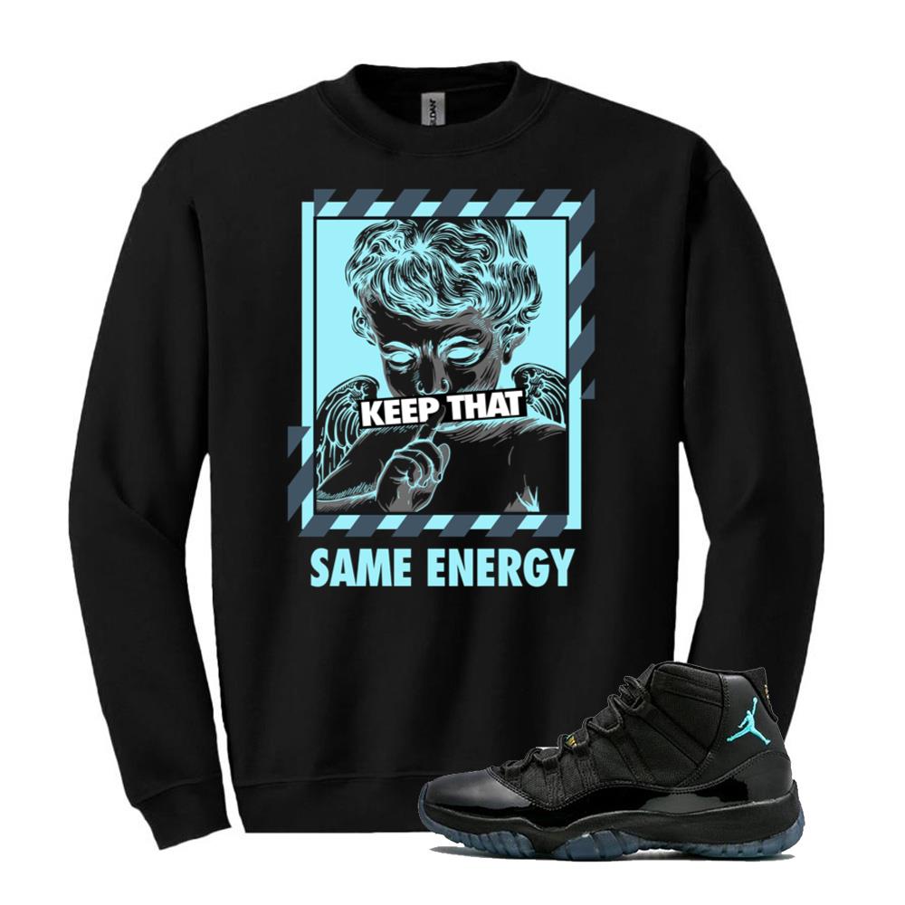 Air Jordan 11 Retro Gamma Blue Shirt to Match Keep That Same Energy Sweatshirt 378037-006 Match Sneaker Tee