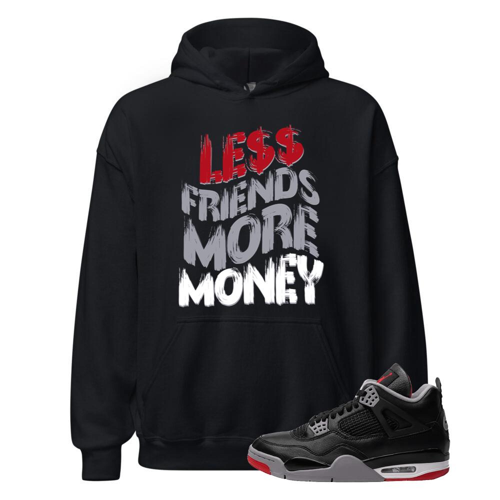 Air Jordan 4 BRED Reimagined Shirt to Match Less Friends More Money Hoodie FV5029-006 Match Sneaker Tee
