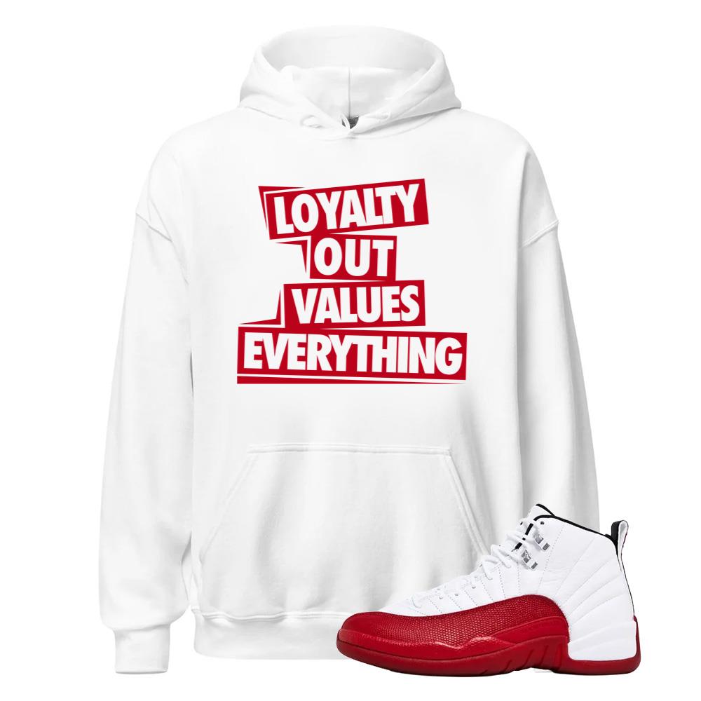 Air Jordan 12 Cherry Red Shirt to Match Loyal Out Values Everything Hoodie Match Sneaker Tee