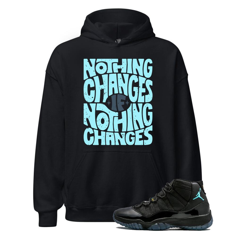 Air Jordan 11 Retro Gamma Blue Shirt to Match Nothing Changes If Nothing Changes Hoodie 378037-006 Match Sneaker Tee
