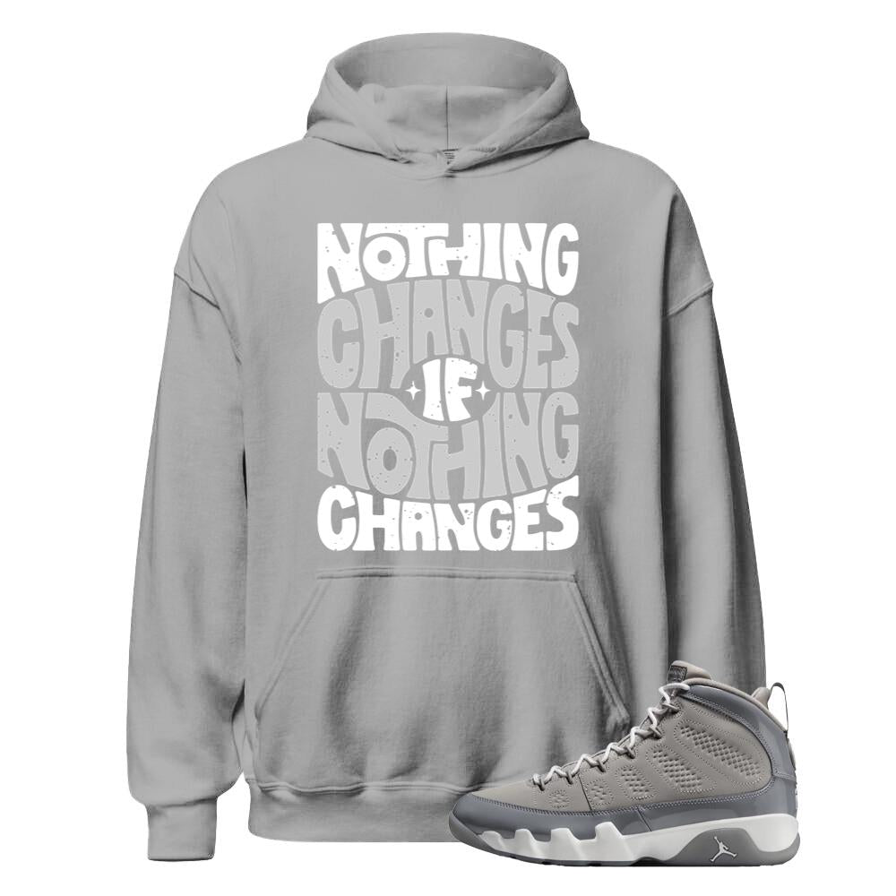 Air Jordan 9 Retro Cool Grey Shirt to Match Nothing Changes If Nothing Changes Hoodie HV4794-011 Match Sneaker Tee
