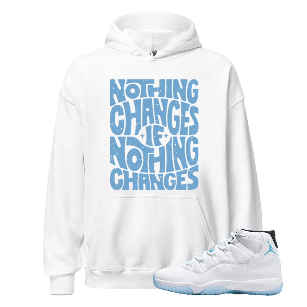Air Jordan 11 Retro Legend Blue Hoodie to Match Nothing Changes If Nothing Changes CT8012-104 Match Sneaker Tee