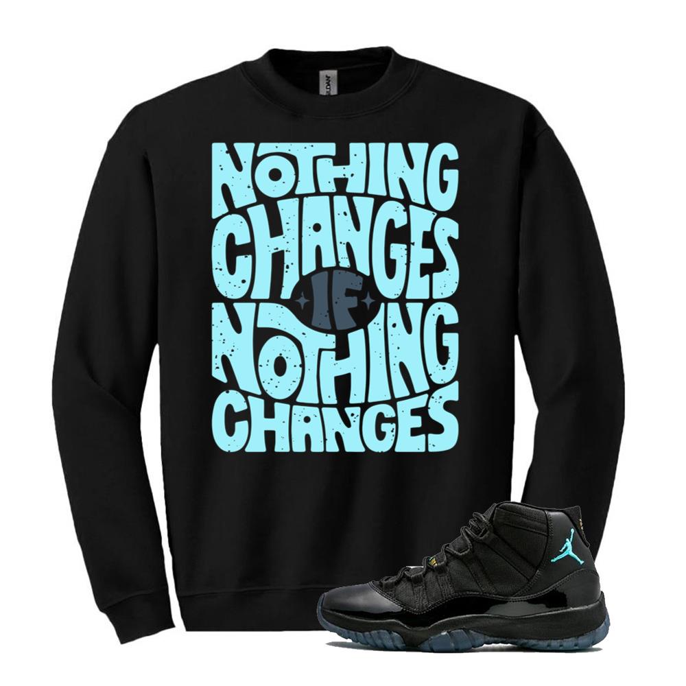 Air Jordan 11 Retro Gamma Blue Shirt to Match Nothing Changes If Nothing Changes Sweatshirt 378037-006 Match Sneaker Tee