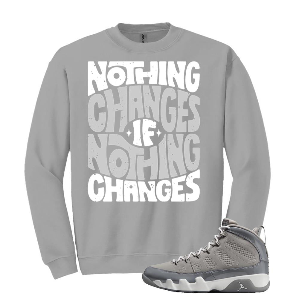 Jordan 9 Retro Cool Grey Sweatshirt to Match Nothing Changes If Nothing Changes HV4794-011 Match Sneaker Tee