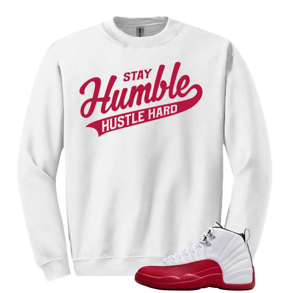 Air Jordan 12 Cherry Red Sweatshirt to Match Stay Humble Hustle Hard CT8013-116 Match Sneaker Tee