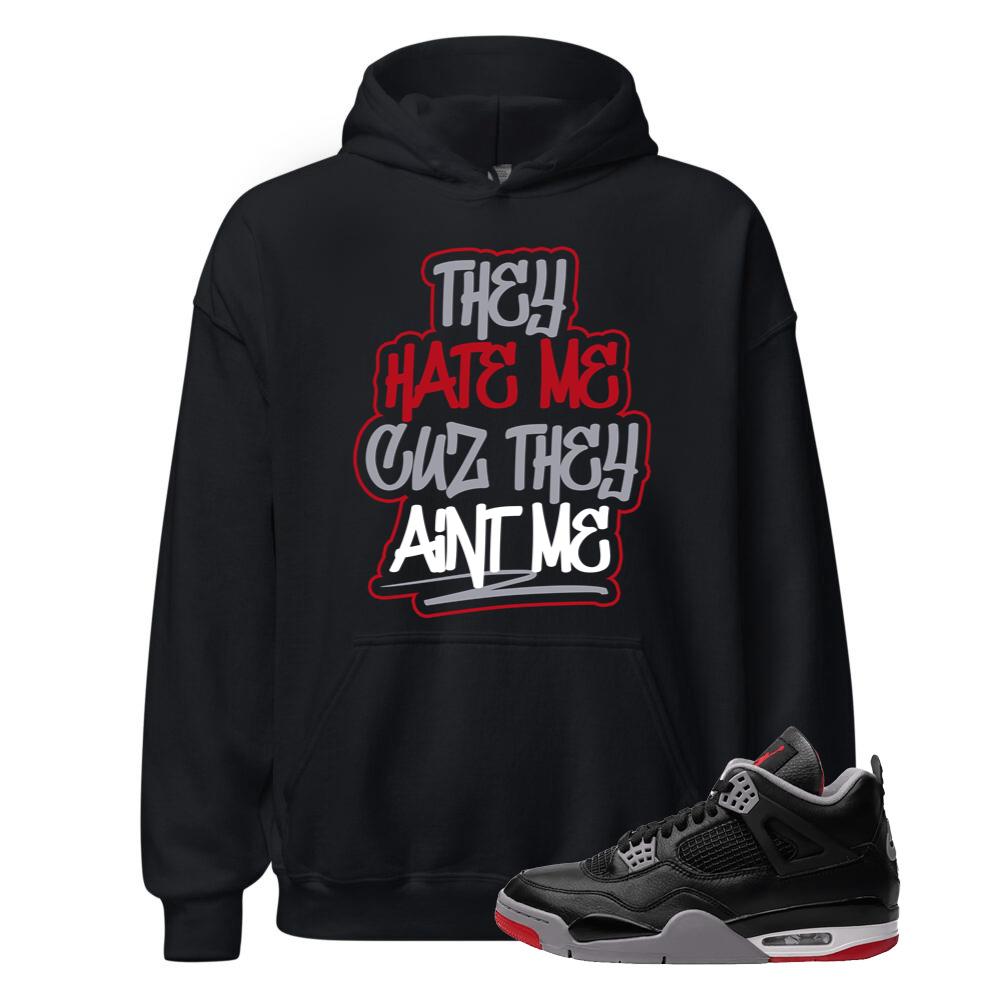 Air Jordan 4 BRED Reimagined Shirt to Match They Hate Me Cuz They Ain’t Me Hoodie FV5029-006 Match Sneaker Tee